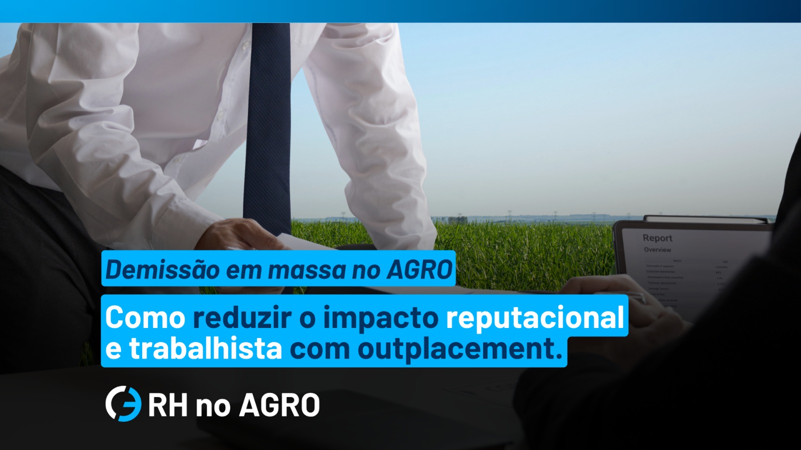 Demissão em massa no agronegócio: como reduzir o impacto reputacional e trabalhista com outplacement